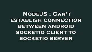 NodeJS Can t establish connection between android socketio client to socketio server