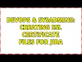 DevOps SysAdmins Creating SSL Certificate files for Jira