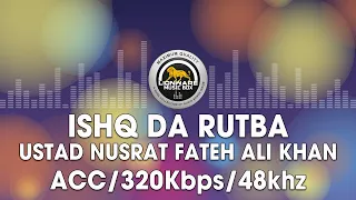 ishq da rutba ustad nusrat fateh ali khan