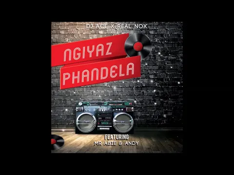 Download MP3 DJ Ace & Real Nox - Ngiyaz phandela (Official Audio) ft. Mr Abie & Andy