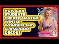How Can Students Create Amazing Winter Wonderland Classroom Decor - Your Crafty Classroom