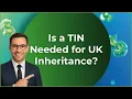 Inheritance Transfer from UK to US Do You Need a TIN