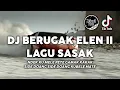 DJ BERUGAK ELEN 2 SUSAH SENENG BARENG BARENG DJ SASAK DI VIRAL TIKTOK 2023 !