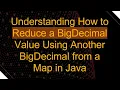 Understanding How to Reduce a BigDecimal Value Using Another BigDecimal from a Map in Java