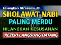 SHOLAWAT NABI PENYEJUK HATI PENENANG JIWA, SHOLAWAT JIBRIL PEMBUKA PINTU REJEKI PALING MUSTAJAB