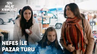 Saniye, Nefes'i alıp pazara iniyor - Sen Anlat Karadeniz