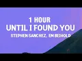 Download Lagu [1 HOUR] Stephen Sanchez, Em Beihold - Until I Found You (Lyrics)