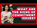 What Are The Signs Of Commitment Issues - Teenager Guide to Life
