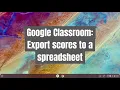 Google Classroom Export Scores to a Spreadsheet