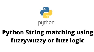 Python String matching using fuzzywuzzy Fuzzy Logic