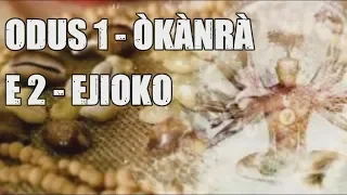 ODUS 1 - ÒKÀNRÀ E 2 - EJIOKO
