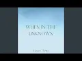 Download Lagu When In The Unknown