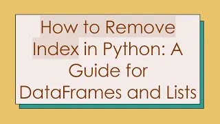 How to Remove Index in Python A Guide for DataFrames and Lists