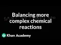 Balancing more complex chemical equations Chemistry Khan Academy