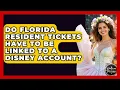Do Florida Resident Tickets Have To Be Linked To A Disney Account - Kingdom Of Treasures