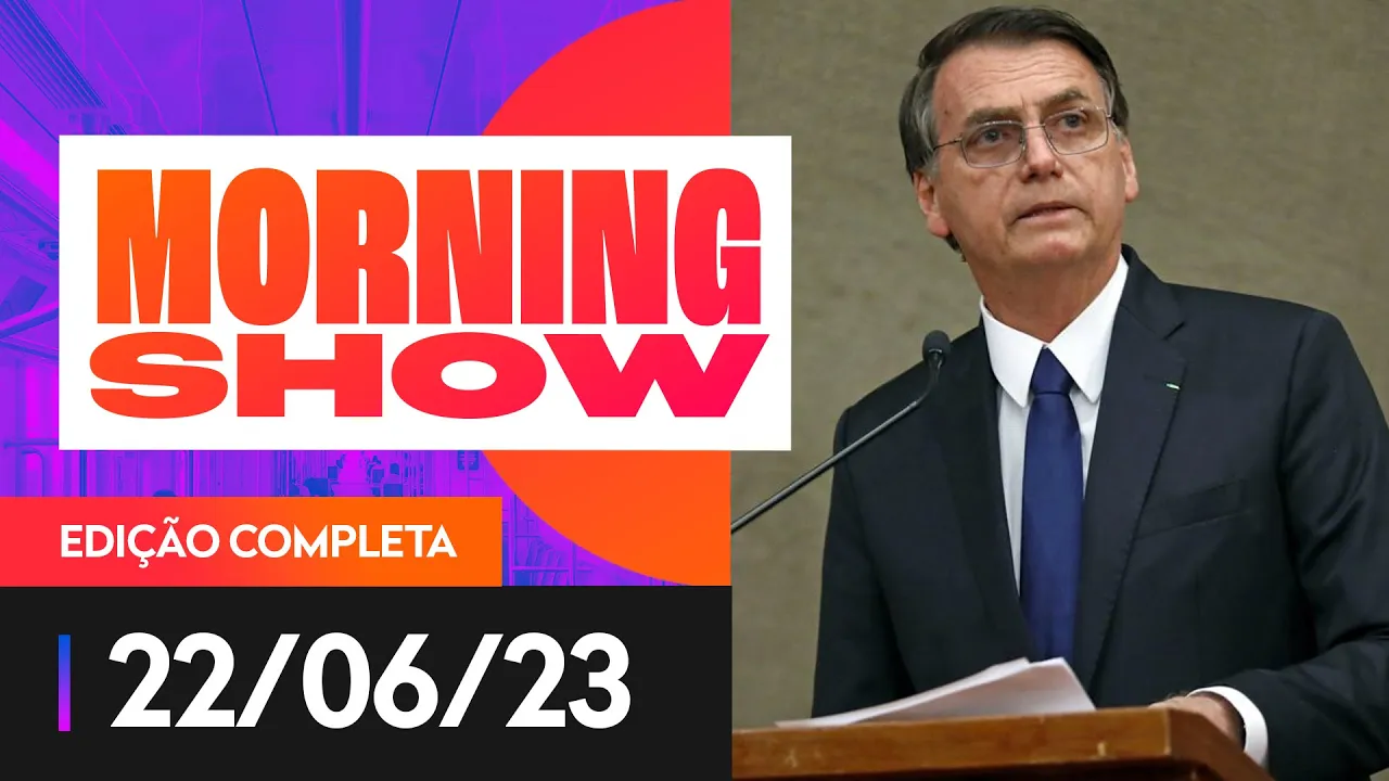 TSE INICIA JULGAMENTO DA AÇÃO QUE PODE DEIXAR BOLSONARO INELEGÍVEL - MORNING SHOW - 22/06/2023