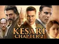 Download Lagu Kesari Chapter 2 Full Movie hindi |  Akshay Kumar | R Madhavan | Ananya Panday |  Fact and Review 