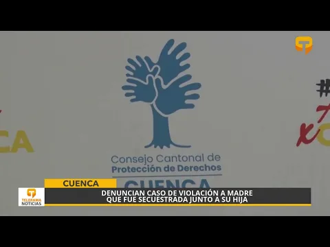 Denuncian caso de violación a madre que fue secuestrada junto a su hija