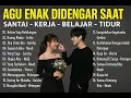 Lagu Enak Didengar Saat Santai Dan Kerja || Bagus Untuk Menaikan Mood Kerja Terbaru 2025