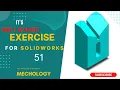 SolidWorks Exercise-51 SolidWorks Tutorial-51 SolidWorks Tutorial For Ultimate Beginner