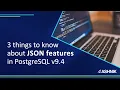 3 things to know about the JSON features in PostgreSQL v9 4