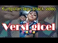 Download Lagu KUMPULAN LAGU SNACK VIDEO || VERSI GICEL