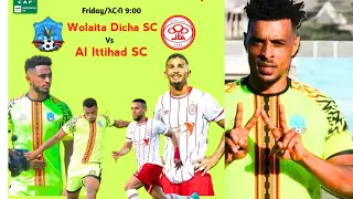 ወላይታ ድቻ አል ኢትሃድ በ 9 00 ሰዓት በአበበ ቢቅላ ስታዲየም Wolyta Dicha Vs Al Littihad 