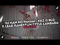 Download Lagu DJ NAN KO PAHAM - KKZ D BLG X LEAD KANEKEUN STYLE LAMBADA VIRAL TIKTOK 2025