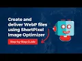 How to create and deliver WebP files using ShortPixel Image Optimizer for WordPress