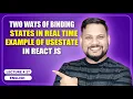 Two Ways of Binding States in Real Time example of useState React JS Tutorial full course -
