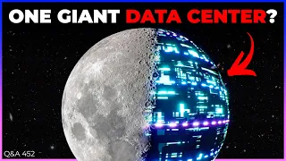 Can We Turn The Entire Moon Into a Giant Datacenter? | Q&A 452
