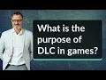 What is the purpose of DLC in games