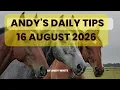Andy s Daily Tips for Horse Racing Sunday 16th August 2026