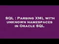 SQL Parsing XML with unknown namespaces in Oracle SQL