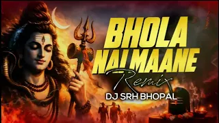 bhola nai mane 150 dhol mix dj srh bhopal shivratri 2026 remix dj song edm bass mix 