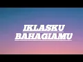 Download Lagu IKLASKU BAHAGIAMU - RICKY FEB. ft TRI SUAKA || LIRIK LAGU