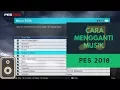 Cara Mengganti Musik PES 2018