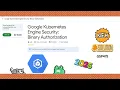 Google Kubernetes Engine Security Binary Authorization solution