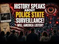 HISTORY TEACHES ABOUT POLICE STATE SURVEILLANCE WILL AMERICA LISTEN
