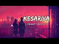 Lagu Kesariya Tera Slowed And Reverse Song Arijit Singh Lofi Music 🎧 Love Song ❤️