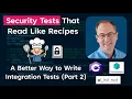 Security Tests That Read Like Recipes A Better Way to Write Integration Tests Part 2