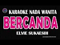 Download Lagu BERCANDA KARAOKE (ELVIE SUKAESIH ) NADA WANITA MP3