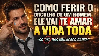 COMO FERIR O ORGULHO DE UM HOMEM! ELE VAI TE AMAR COMO NUNCA! – Bob Proctor