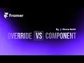 Framer Code Component vs Override Plus How AI Can Build Them for You