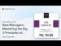 New Managers Mastering the Big 3 Principles of by Paul Falcone book