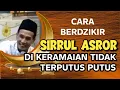 KH. MUKHLASON ROSYID🔴CARA AGAR DZIKIR SIRRUL ASROR DI KERAMAIN TIDAK PUTUS PUTUS