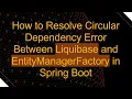 How to Resolve Circular Dependency Error Between Liquibase and EntityManagerFactory in Spring Boot