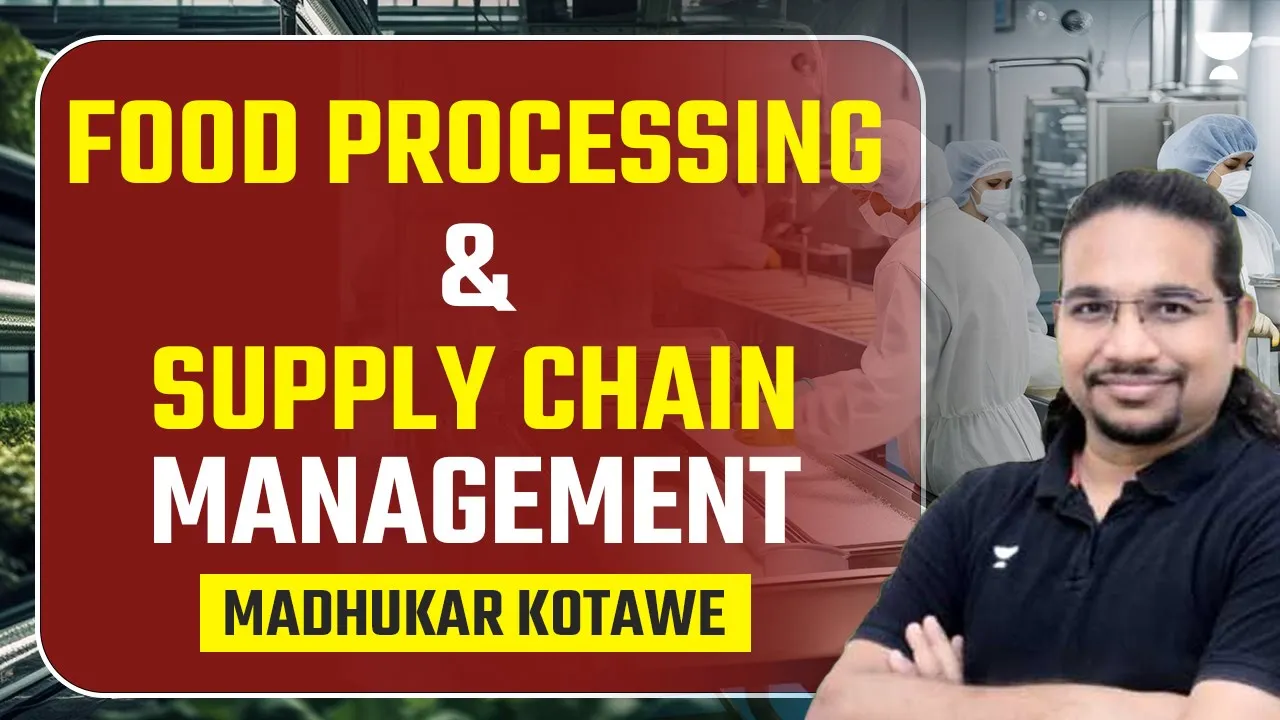 Food Processing and Supply Chain Management | UPSC CSE  2024/25 | Madhukar