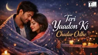 teri yaadon ki chadar odhe official video dil ne tera naam liya romantic bollywood hits 2026