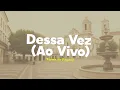 Turma do Pagode - Dessa Vez (Ao Vivo) [Letra]